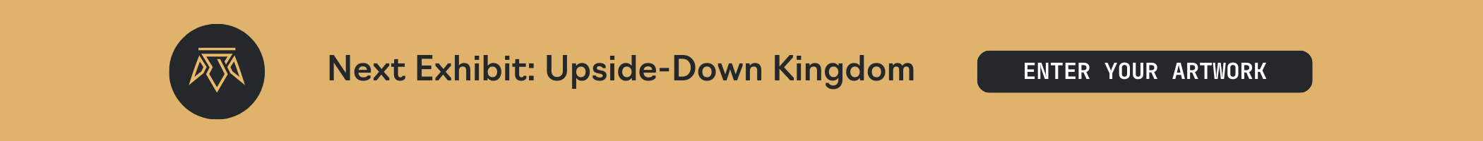Next Exhibit: Upside-Down Kingdom. Enter Your Art Now